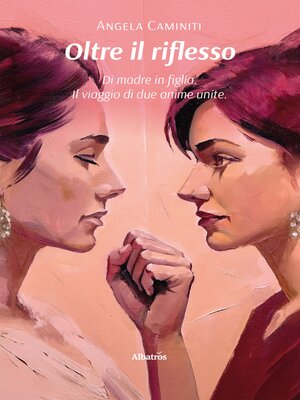 cover image of Oltre il riflesso. Di madre in figlia. Il viaggio di due anime unite
